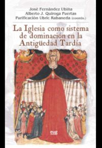 La iglesia como sistema de dominacion en la antiguedad tardia - Jose Fernandez Ubiña