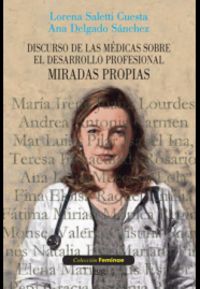 discurso de las medicas sobre el desarrollo profesional - miradas propias - Lorena Saletti Cuesta / Ana Delgado Sanchez