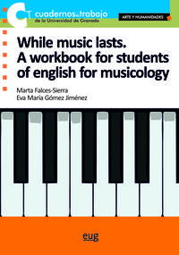 WHILE MUSIC LASTS - A WORKBOOK FOR STUDENTS OF ENGLISH FOR MUSICOLOGY