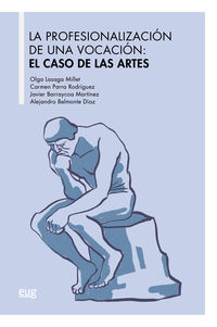 profesionalizacion de una vocacion, la - el caso de las artes - Olga Lasaga Millet / Carmen Parra Rodriguez / [ET AL. ]
