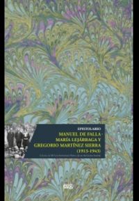 epistolario manuel de falla - maria lejarraga y gregorio martinez sierra (1913-1943)