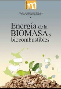 energia de la biomasa y biocombustibles - Maria Angeles Martin Lara / Monica Calero De Hoces
