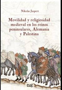 movilidad y religiosidad medieval en los reinos peninsulares, alemania y palestina - Jaspert Jaspert