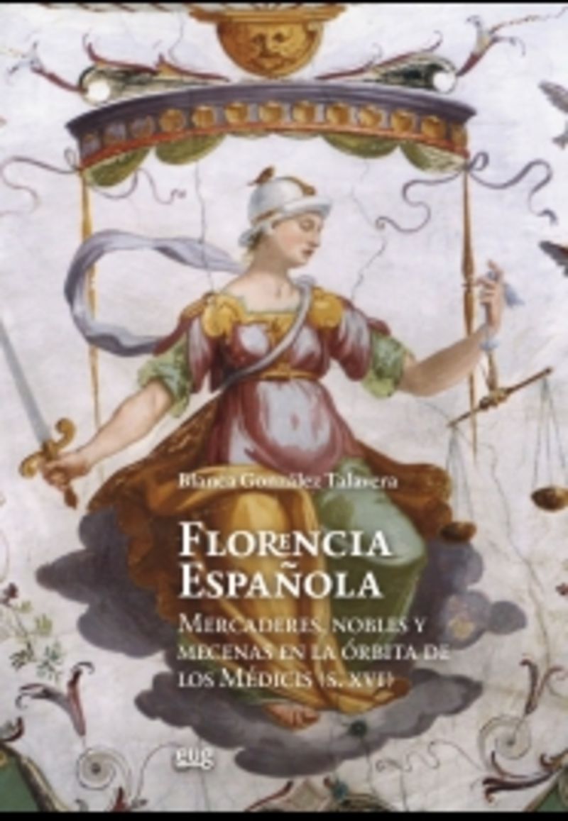 florencia española - mercaderes, nobles y mecenas en la orbita de los medicis (siglo xvi) - Blanca Gonzalez Talavera