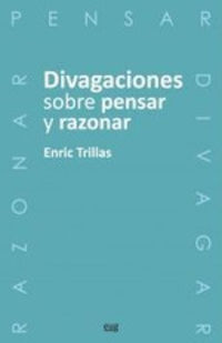 divagaciones sobre pensar y razonar - Enric Trillas Ruiz