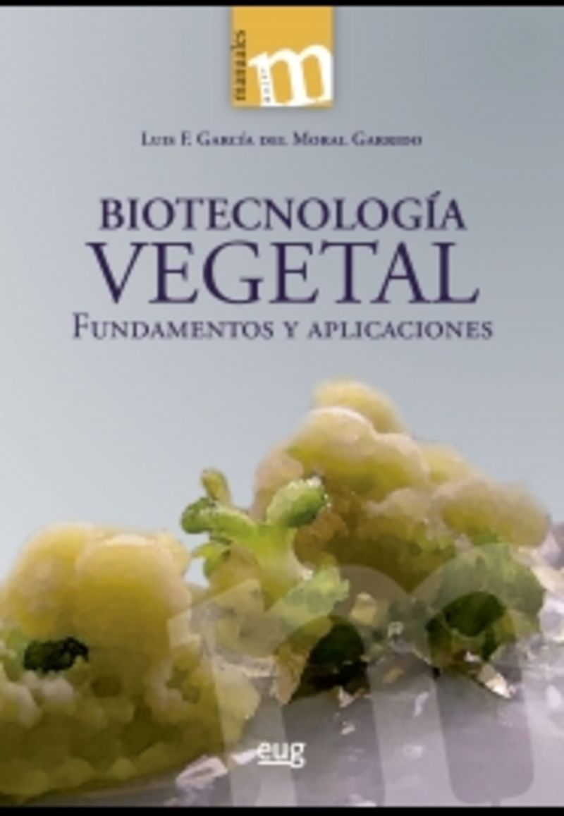 biotecnologia vegetal - fundamentos y aplicaciones - Luis F. Garcia Del Moral
