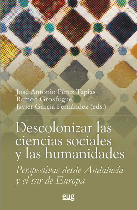 descolonizar la ciencias sociales y las humanidades - perspectivas desde andalucia y el sur de europa - Jose Antonio Perez Tapias