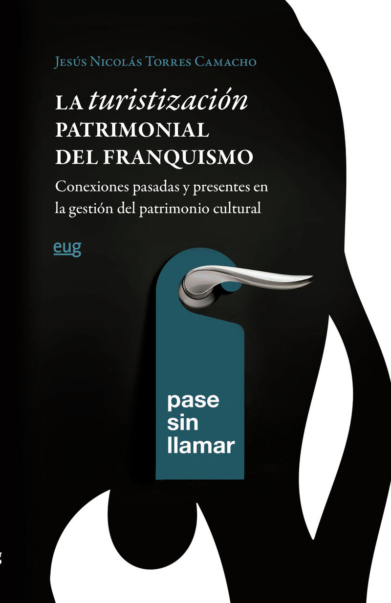 LA TURISTIZACION PATRIMONIAL DEL FRANQUISMO - CONEXIONES PASADAS Y PRESENTES EN LA GESTION DEL PATRIMONIO CULTURAL