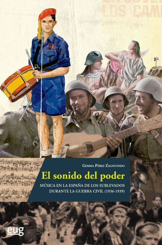 EL SONIDO DEL PODER - MUSICA EN LA ESPAÑA DE LOS SUBLEVADOS DURANTE LA GUERRA CIVIL (1936-1939)