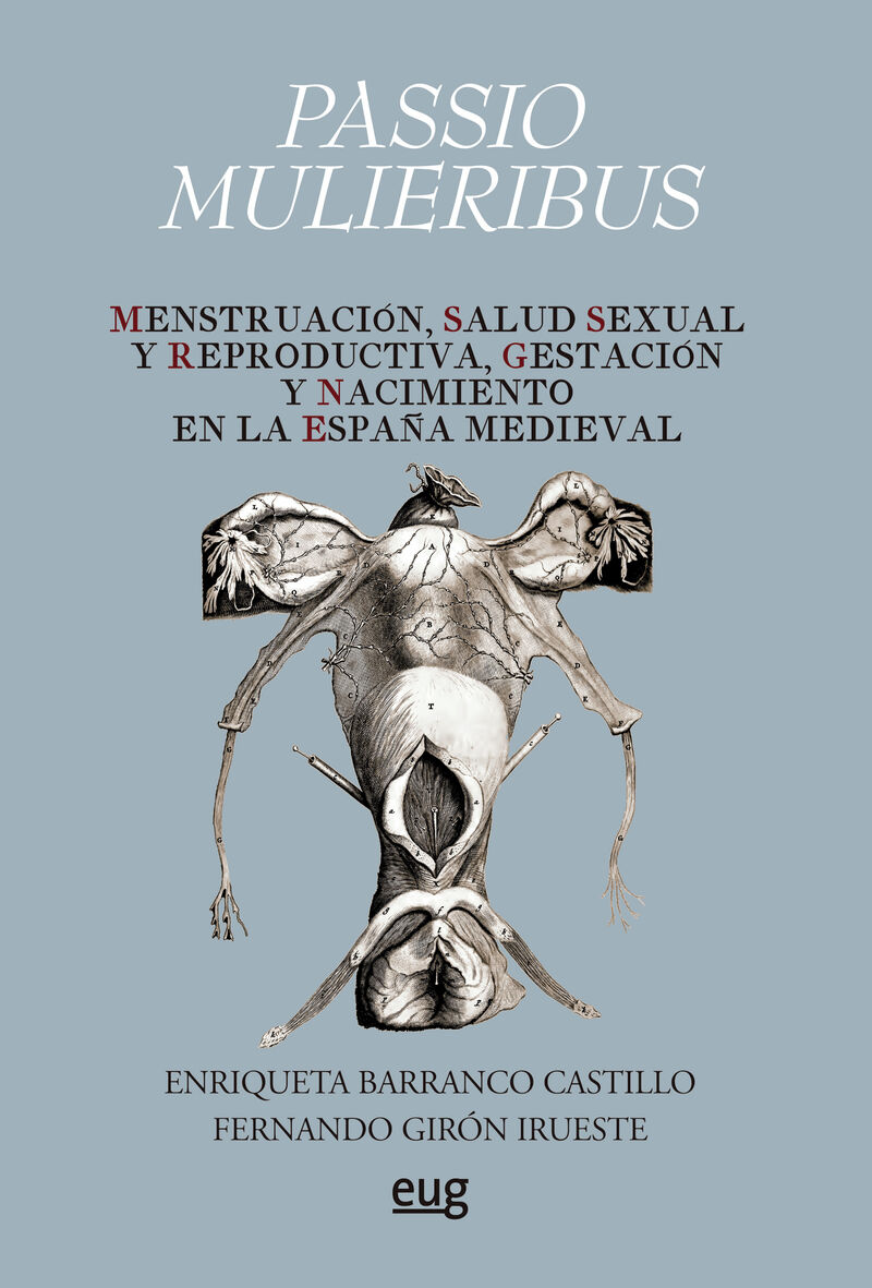 PASSIO MULIERIBUS - MENSTRUACION, SALUD SEXUAL Y REPRODUCTIVA, GESTACION Y NACIMIENTO EN LA ESPAÑA MEDIEVAL