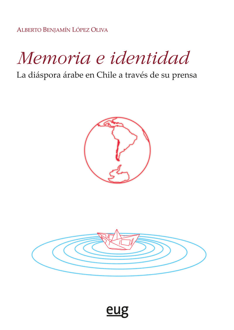 MEMORIA E IDENTIDAD - LA DIASPORA ARABE EN CHILE A TRAVES DE SU PRENSA