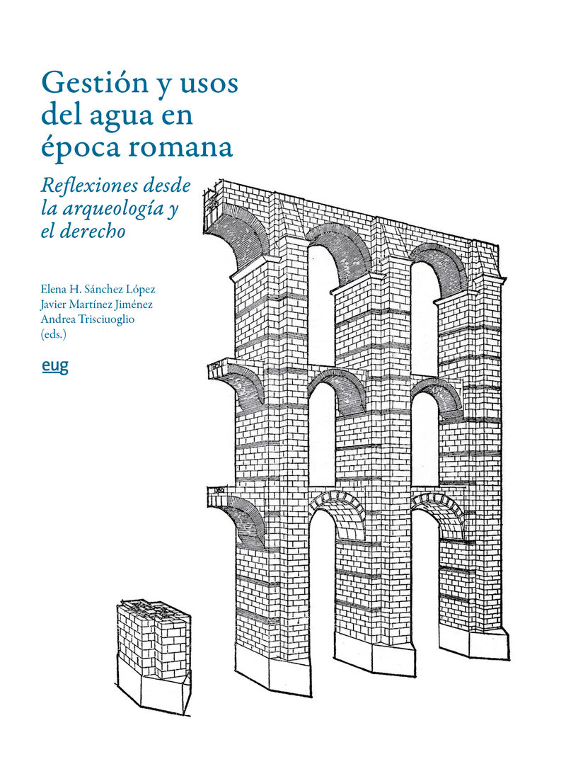 gestion y usos del agua en epoca romana - Elena Sanchez Lopez (ed. ) / Javier Martinez Jimenez (ed. ) / Andrea Trisciuoglio (ed. )