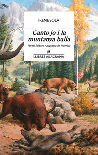(3 ed) canto jo i la muntanya balla (premi llibres anagrama de novella 2019)