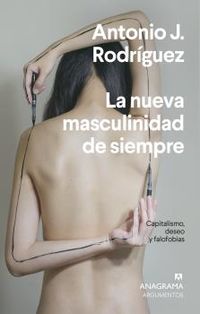 nueva masculinidad de siempre, la - capitalismo, deseo y falofobia - Antonio J. Rodriguez