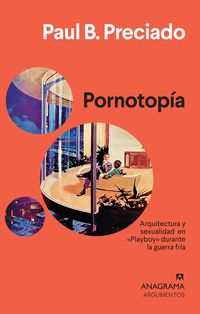 pornotopia - arquitectura y sexualidad en playboy durante la guerra fria - Paul B. Preciado