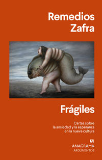 fragiles - cartas sobre la ansiedad y la esperanza en la nueva cultura - Remedios Zafra