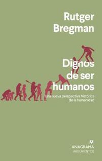 dignos de ser humanos - una nueva perspectiva historica de la humanidad - Rutger Bregman