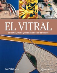 vitral, el - la tecnica, el arte y la restauracion de los vitrales - Pere Valldeperez