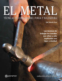 metal, el - tecnicas de conformado, forja y soldadura - Jose Antonio Ares / Montserrat Mainar