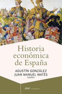 historia economica de españa - Agustin Gonzalez / Juan Manuel Mates