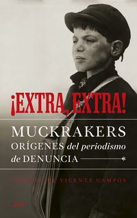 ¡EXTRA, EXTRA! - MUCKRAKERS, ORIGENES DEL PERIODISMO DE DENUNCIA