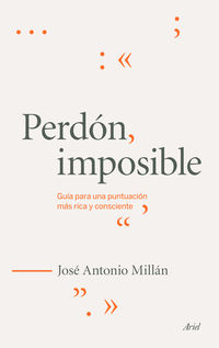 perdon imposible - guia para una puntuacion mas rica y consciente - Jose Antonio Millan Gonzalez
