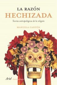 razon hechizada, la - teorias antropologicas de la religion (2ª ed) - Manuela Canton Delgado