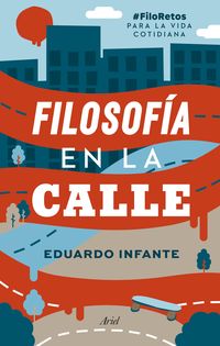 filosofia en la calle - #filoretos para la vida cotidiana - Eduardo Infante