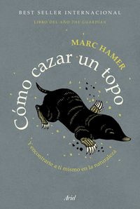 como cazar un topo - y como encontrarte a ti mismo en la naturaleza - Marc Hamer