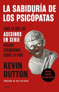 sabiduria de los psicopatas, la - todo lo que los asesinos en serie pueden enseñarnos sobre la vida - Kevin Dutton