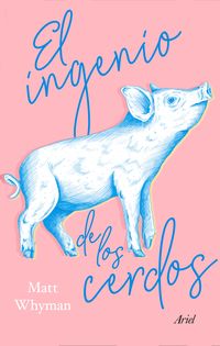 El ingenio de los cerdos - Matt Whyman