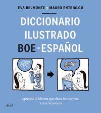 diccionario ilustrado boe-español - aprende el idioma que dicta las normas y sus recovecos - Eva Belmonte / Mauro Entrialgo