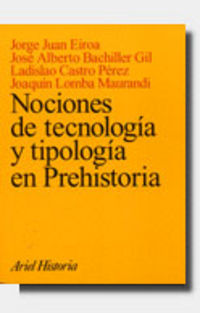 nociones de tecnologia y tipologia en prehistoria - Jorge Juan Eiroa / Jose Antonio Bachiller Gil / Ladislao Castro Ramos