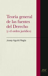 teoria general de las fuentes del derecho (y del orden juridico) - Josep Aguilo Regla