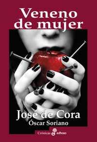 veneno de mujer - asesinas y sus ponzoñas - Jose De Cora / Soriano Oscar
