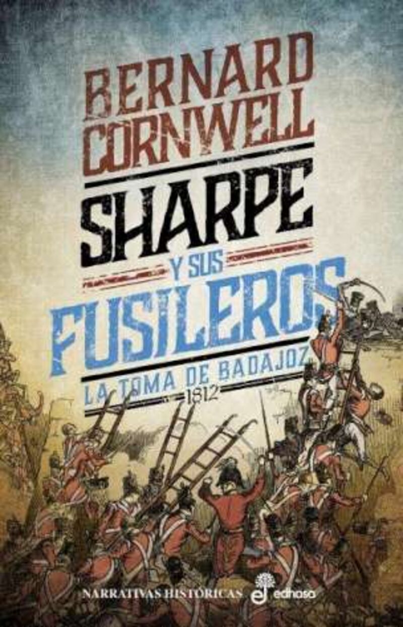 SHARPE (XIII) - SHARPE Y SUS FUSILEROS - LA TOMA DE BADAJOZ, 1812