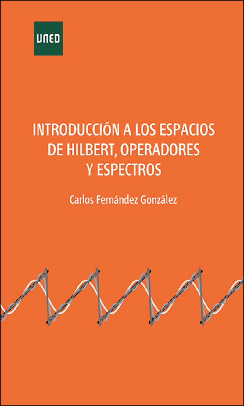 introduccion a los espacios de hilbert, operadores y espectros - Carlos Fernandez Gonzalez