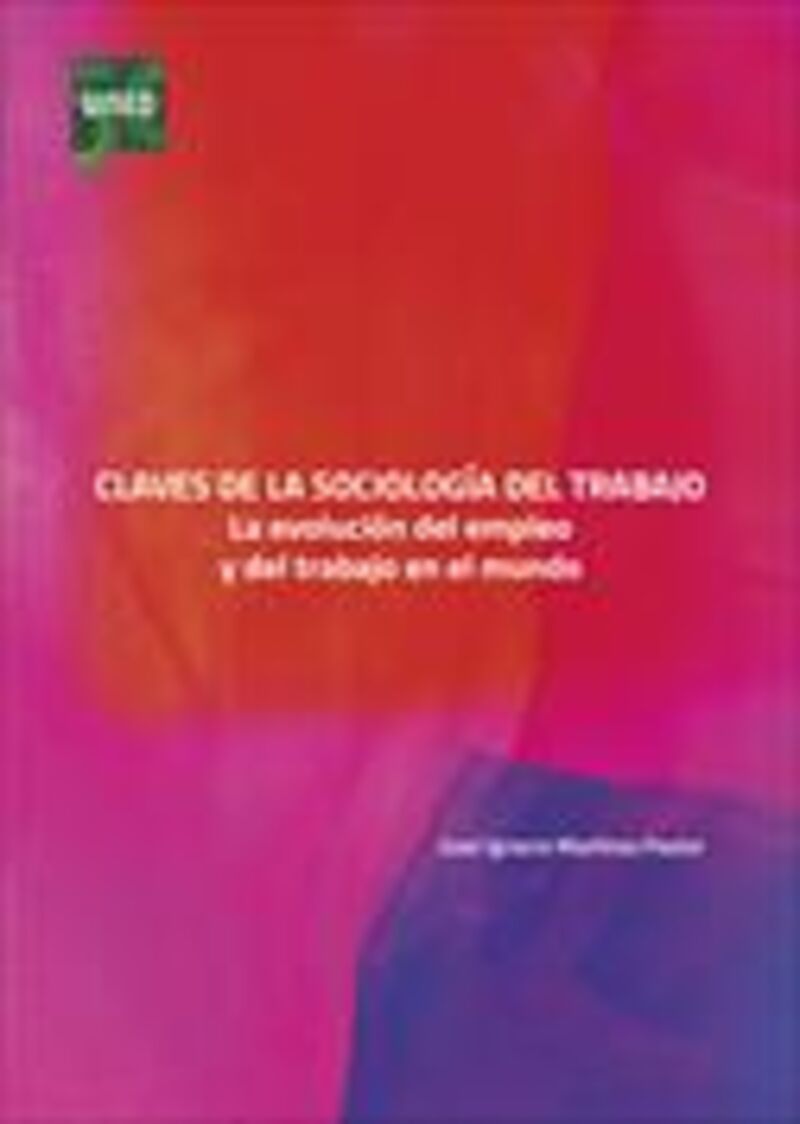 claves de la sociologia del trabajo. la evolucion del empleo y del trabajo en el mundo - Juan Ignacio Martinez Pastor