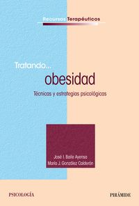 tratando... obesidad - tecnicas y estrategias psicologicas - Jose I. Baile Ayensa / Maria J. Gonzalez Calderon