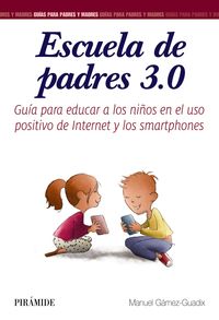 ESCUELA DE PADRES 3.0 - GUIA PARA EDUCAR A LOS NIÑOS EN EL USO POSITIVO DE INTERNET Y LOS SMARTPHONES