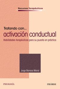 tratando con... activacion conductual - habilidades terapeuticas para su puesta en practica - Jorge Barraca Mairal