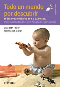 (7 ed) todo un mundo por descubrir - el desarrollo del niño de 6 a 24 meses - Elizabeth Fodor / Montserrat Moran