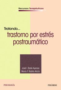tratando... trastorno por estres postraumatico - Jose I. Baile Ayensa / Maria F. Rabito Alcon