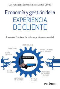 economia y gestion de la experiencia de cliente - el nuevo desafio para la innovacion empresarial - Luis Rubalcaba Bermejo / Laura Cortijo Larriba