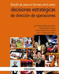 estudio de casos en formato comic sobre decisiones estrategicas de direccion de operaciones - Juan Manuel Maqueira Marin / Jose Moyano Fuentes / [ET AL. ]
