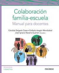 colaboracion familia-escuela - manual para docentes - Candida Delgado Casas / Estibaliz Aragon Mendizabal / Jose Ignacio Navarro Guzman