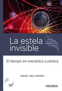la estela invisible - el tiempo en mecanica cuantica - Rafael Sala Mayato