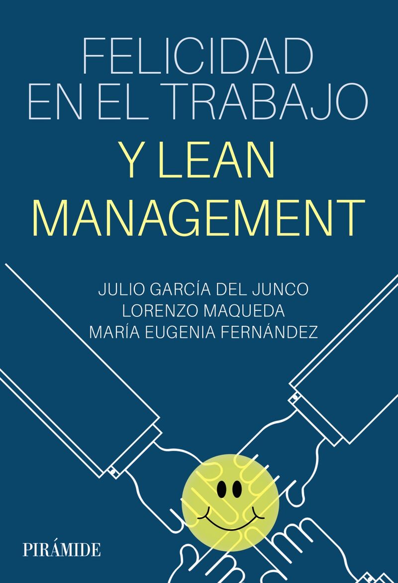 felicidad en el trabajo y lean management - Julio Garcia Del Junco / Lorenzo Maqueda / Maria Eugenia Fernandez