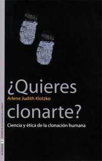 ¿quieres clonarte? - ciencia y etica de la clonacion humana - Arlene Judith Klotzko