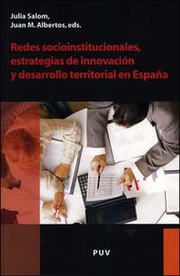 redes socioinstitucionales, estrategias de innovacion y desarrollo territorial en españa - Julia Salom (ed. ) / Juan M. Albertos (ed. )